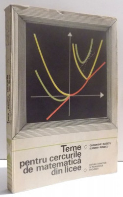 TEME PENTRU CERCURILE DE MATEMATICA DIN LICEE , VOL. I de GHEORGHE RIZESCU si EUGENIA RIZESCU , 1977 foto