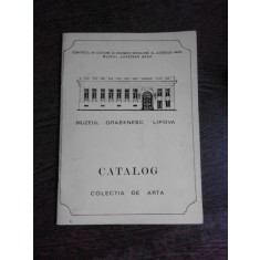 CATALOG MUZEUL ORASENESC LIPOVA, COLECTIE DE ARTA (CU DEDICATIE PENTRU OCTAV BARBOSA)