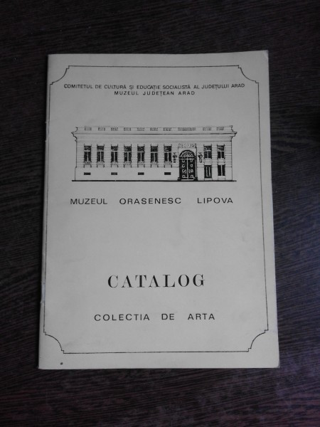 CATALOG MUZEUL ORASENESC LIPOVA, COLECTIE DE ARTA (CU DEDICATIE PENTRU OCTAV BARBOSA)