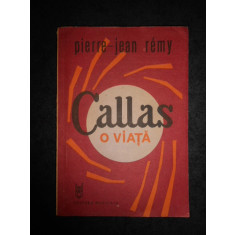 Pierre Jean Remy - Callas. O viata