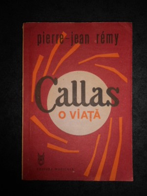 Pierre Jean Remy - Callas. O viata foto