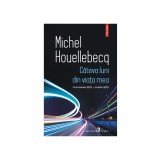 Cateva Luni Din Viata Mea , Michel Houellebecq - Editura Polirom