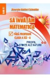 Sa invatam matematica fara profesor - Clasa 12 - Profil stiinte ale naturii - Gheorghe Adalbert Schneider