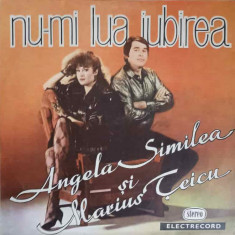 Disc vinil, LP. NU-MI LUA IUBIREA-ANGELA SIMILEA, MARIUS TEICU