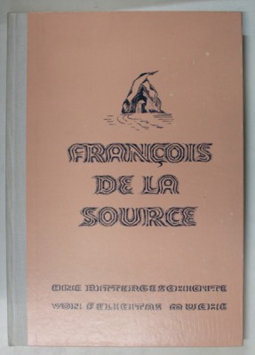 FRANCOIS DE LA SOURCE , von FELICITAS MUCHE , TEXT IN LIMBA GERMANA , 1983 foto