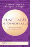 Pune capat autosabotajului! Metoda celor 7 profiluri pentru a iesi din cercul vicios - Maxime Coignard, Francois Chevigne