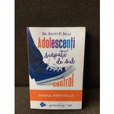Adolescenti scapati de sub control - Dr. Scott P. Sells