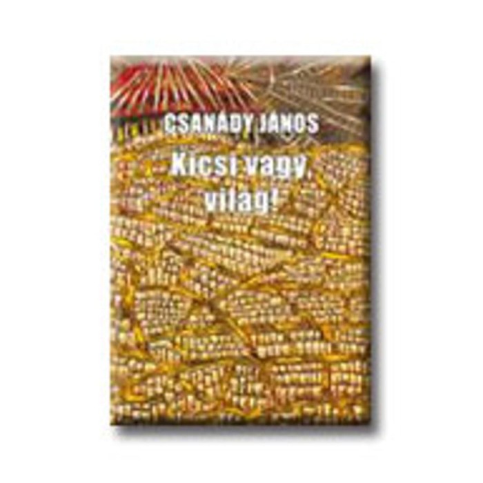 Kicsi vagy, vil&aacute;g! - Csan&aacute;dy J&aacute;nos