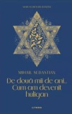 Mari Scriitori Romani. De Doua Mii De Ani. Cum Am Devenit Huligan. Mihail Sebastian - Litera