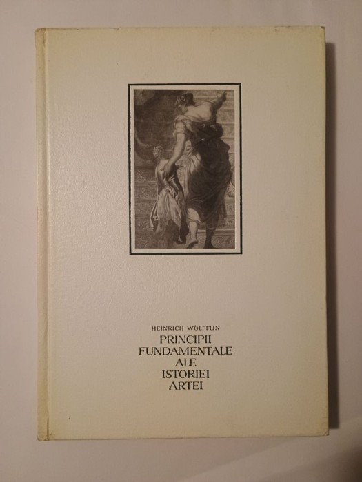 Heinrich Wolfflin - Principii fundamentale ale istoriei artei