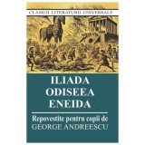 Iliada. Odiseea. Eneida. Repovestite Pentru Copii