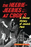 The Heebie-Jeebies at CBGB&#039;s: A Secret History of Jewish Punk