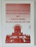 INVATAMANTUL PRIMAR DE STAT SI CONFESIONAL DIN JUDETUL MURES IN ANUL SCOLAR 1939 - 1940 de TRAIAN BOSOANCA si ILARIE GH. OPRIS , 2005