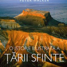 O Istorie Ilustrata A Tarii Sfinte - Peter Walker