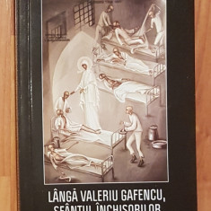 Langa Valeriu Gafencu, sfantul inchisorilor - Octavian Anastasescu