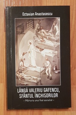 Langa Valeriu Gafencu, sfantul inchisorilor - Octavian Anastasescu foto