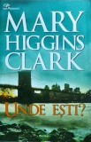 Mary Higgins Clark - Unde esti?