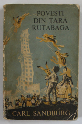 POVESTIRI DIN TARA RUTABAGA de CARL SANDBURG , ilustratii de MAUD si MISKA PETERSHAM reproduse dupa original, 1969 foto