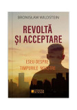 Revoltă și acceptare - Paperback brosat - Bronisław Wildstein - Cetatea de Scaun, 2022