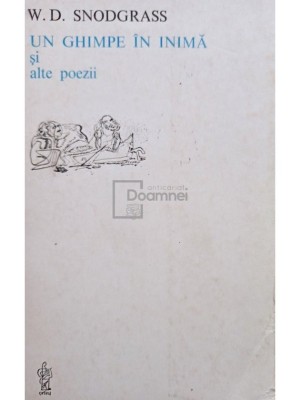W. D. Snodgrass - Un ghimpe in inima si alte poezii (Editia: 1983) foto