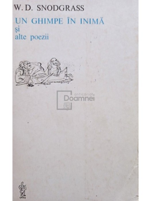 W. D. Snodgrass - Un ghimpe in inima si alte poezii (Editia: 1983)