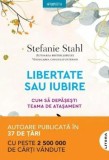 Libertate sau iubire. Cum sa depasesti teama de atasament - Stefanie Stahl - Editura Litera