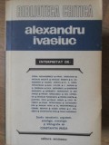 Alexandru Ivasiuc Interpretat - Colectiv, Editura Eminescu 1980, Biografii, Carte Beletristica, 302 Pagini