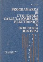 Programarea si utilizarea calculatoarelor electronice in industria miniera foto