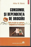 Cumpara ieftin Consumul Si Dependenta De Droguri - Arthur W. Blume