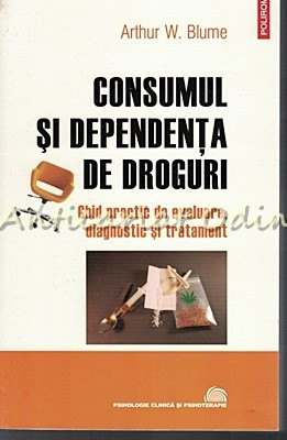 Consumul Si Dependenta De Droguri - Arthur W. Blume foto