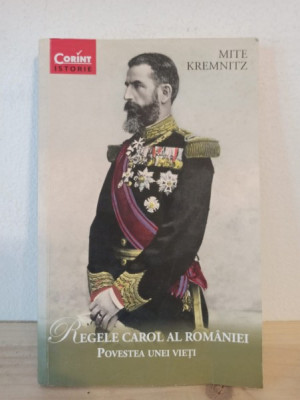Mite Kremnitz - Regele Carol al Romaniei. Povestea Unei Vieti foto