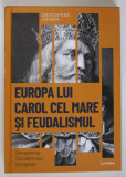 EUROPA LUI CAROL CEL MARE SI FEUDALISMUL , RENASTEREA OCCIDENTULUI EUROPEAN de PATRICIA MARTINEZ I ALVAREZ , 2023