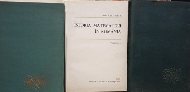 George St. Andonie - Istoria matematicii in Romania, 3 vol. (1966)