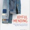 Joyful Mending: Visible Repairs for the Perfectly Imperfect Things We Love!