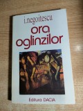 I. Negoitescu - Ora oglinzilor - Pagini de jurnal, memorialistica, epistolar si alte texte cu caracter confesiv (Editura Dacia, 1997)