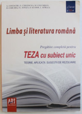 LIMBA SI LITARATURA ROMANA - PREGATIRE COMPLETA PENTRU TEZA CU SUBIECT UNIC - TEORIE , APLICATII , SUGESTII DE REZOLVARE de A. COSTACHE ...L. SFIRLEA foto