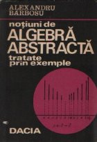 Notiuni de algebra abstracta tratate prin exemple foto