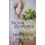 TRAIESTE CLIPA (CVARTETUL MIRESELOR)-NORA ROBERTS-230694