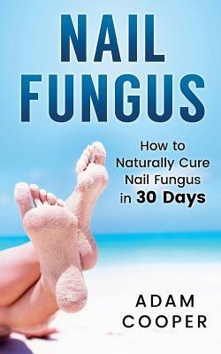 Nail Fungus: How to Naturally Cure Nail Fungus in 30 Days: Natural Remedies, Homeopathy for Toenail Fungus foto