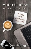 Mindfulness: Munca, sex si bani - Chogyam Trungpa