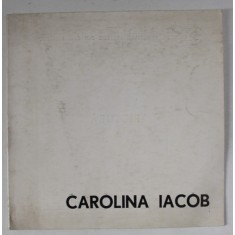 CAROLINA IACOB , PICTURA , CATALOG DE EXPOZITIE , 1972