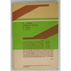 CATALIZA SI CATALIZATORI , VOLUMUL II : PRINCIPII SI APLICATII IN TEHNOLOGIA ORAGNICA de E.I. SEGAL ...D. FATU , 1989