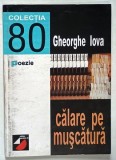 CALARE PE MUSCATURA , versuri de GHEORGHE IOVA , COLECTIA ' 80 ' , APARUTA 1998