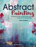Abstract Painting: 20 Projects and Creative Techniques in Acrylic &amp; Mixed Media