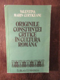 VALENTINA MARIN CURTICEANU - ORIGINILE CONSTIINTEI CRITICE IN CULTURA ROMANA