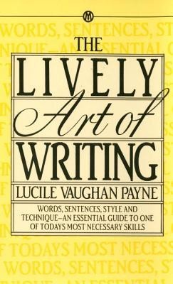 The Lively Art of Writing: Words, Sentences, Style and Technique--An Essential Guide to One of Todays Most Necessary Skills foto