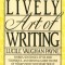 The Lively Art of Writing: Words, Sentences, Style and Technique--An Essential Guide to One of Todays Most Necessary Skills