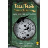 TacsiTes&oacute;k titkos t&aacute;rsas&aacute;ga 2. - Luna &eacute;s a f&ouml;ld alatti v&aacute;ros - Bessenyei G&aacute;bor