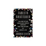Tablets Shattered: The End of an American Jewish Century and the Future of Jewish Life