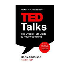 TED Talks : The Official TED Guide to Public Speaking